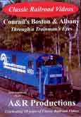 Conrails Boston & Albany - Through a Trainmans Eyes - A & R Productions