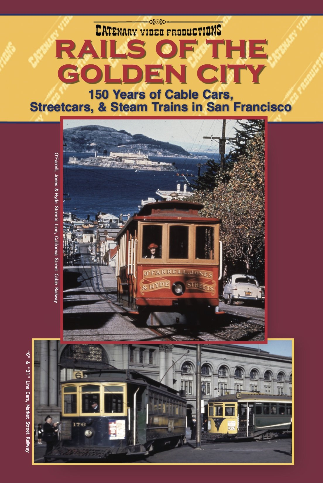 Rails of the Golden City 150 Years of Cable Cars Streetcars and Steam Trains in San Francisco DVD Catenary Video Productions DVD-CATVP-RGC 021808581645