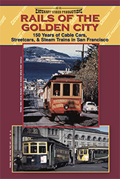 Rails of the Golden City 150 Years of Cable Cars Streetcars and Steam Trains in San Francisco DVD