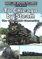 To Chicago By Steam The 1993 NRHS Convention DVD