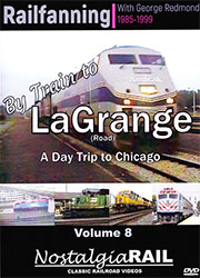 Railfanning with George Redmond Vol 8 By Train to La Grange DVD