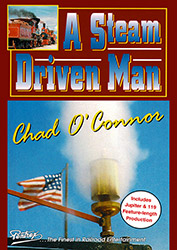 A Steam Driven Man - Chad O Conner DVD